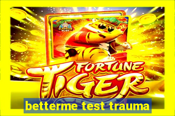 betterme test trauma